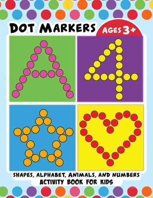 Dot Markers Activity Book for Kids: BIG DOTS Large and Jumbo Activity Book for Toddlers, Boys, Girls, Preschool Number, Shapes and Alphabets by Pink Rose Press