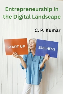 Entrepreneurship in the Digital Landscape by Kumar, C. P.