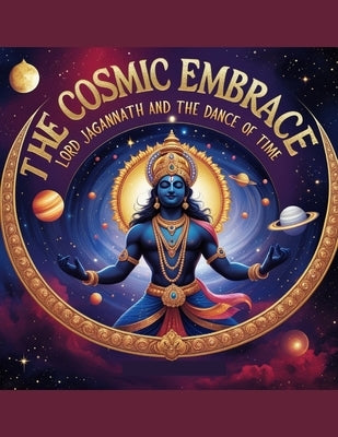 The Cosmic Embrace: Lord Jagannath and the Dance of Time by Uprety, Mohan Chandra