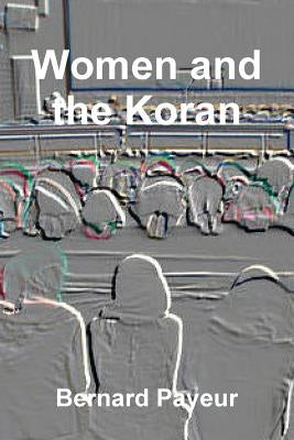 Women and the Koran by Payeur, Bernard