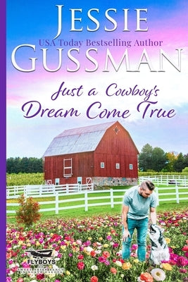 Just a Cowboy's Dream Come True (Sweet Western Christian Romance Book 12) (Flyboys of Sweet Briar Ranch in North Dakota) Large Print Edition by Gussman, Jessie