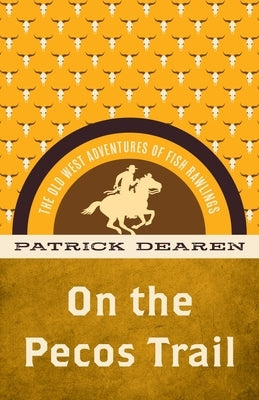 On the Pecos Trail: The Old West Adventures of Fish Rawlings by Dearen, Patrick