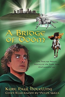 A Bridge of Doom: The Hostage Prince; Agents of the Dark One; Enchanter's Lot by Hotelling, Kurt Paul