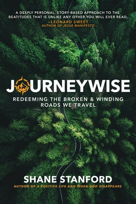 Journeywise: Redeeming the Broken & Winding Roads We Travel by Stanford, Shane