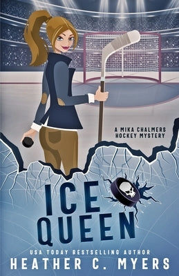 Ice Queen: A Mika Chalmers Hockey Mystery by Myers, Heather C.