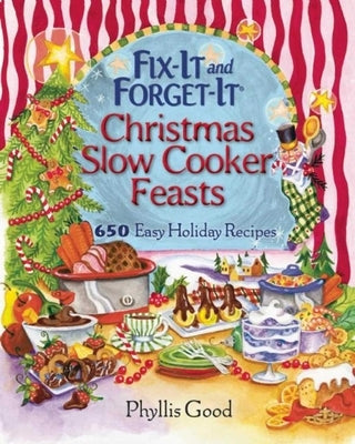 Fix-It and Forget-It Christmas Slow Cooker Feasts: 650 Easy Holiday Recipes by Good, Phyllis