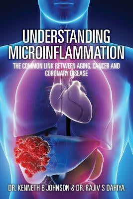 Understanding Microinflammation: The Common Link Between Aging, Cancer and Coronary Disease by Dahiya, Rajiv S.