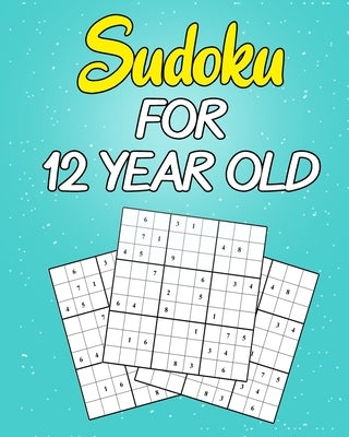 sudoku For 12 Year Old: Easy to Hard Sudoku Puzzles with Solutions (Super Easy Sudoku For Kids 12-14) by Sudoku, Jusef Puzzles