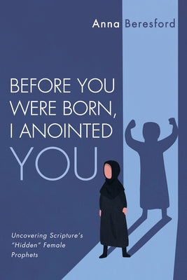 Before You Were Born, I Anointed You by Beresford, Anna