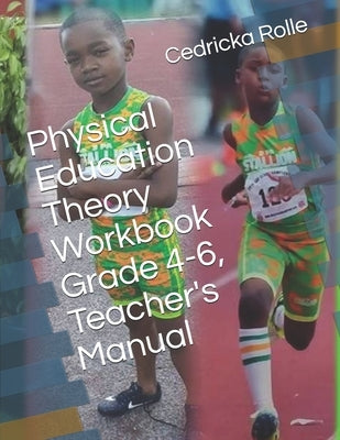 Physical Education Theory Workbook Grade 4-6, Teacher's Manual by Rolle, Cedricka S.