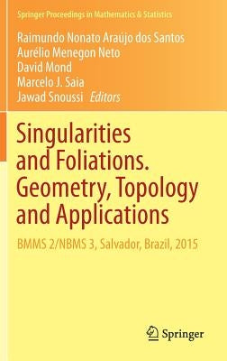 Singularities and Foliations. Geometry, Topology and Applications: Bmms 2/Nbms 3, Salvador, Brazil, 2015 by Araújo Dos Santos, Raimundo Nonato