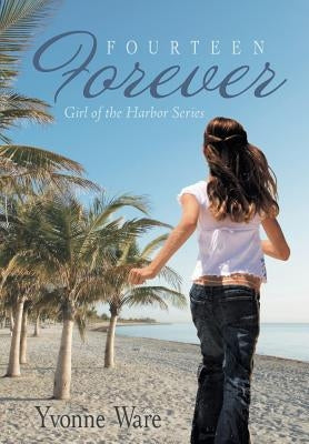 Fourteen Forever: Girl of the Harbor Series by Ware, Yvonne