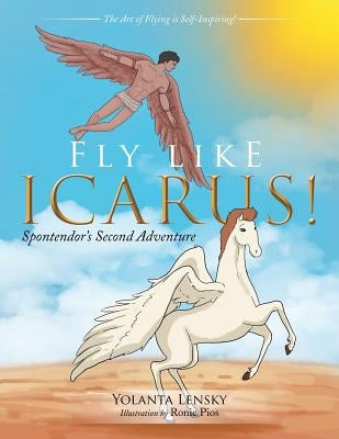 Fly Like Icarus!: Spontendor's Second Adventure by Lensky, Yolanta