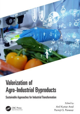 Valorization of Agro-Industrial Byproducts: Sustainable Approaches for Industrial Transformation by Anal, Anil Kumar