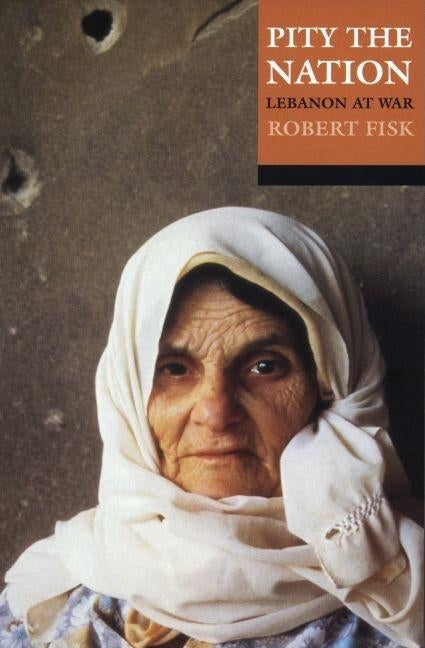Pity the Nation: Lebanon at War by Fisk, Robert