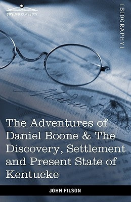 The Adventures of Daniel Boone: The Discovery, Settlement and Present State of Kentucke by Filson, John