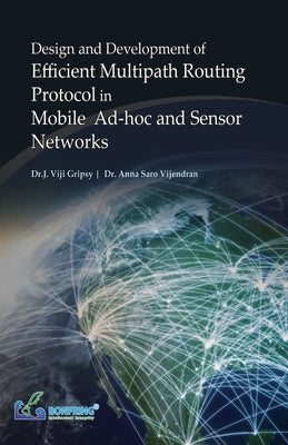 Design and Development of Efficient Multipath Routing Protocol in Mobile Ad-hoc and Sensor Networks by Gripsy, Dr J. Viji