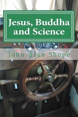 Jesus, Buddha and Science: Poems For the Spiritual Journey by Shope, John Alan