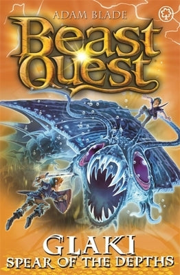 Beast Quest: Glaki, Spear of the Depths: Series 25 Book 3 by Blade, Adam