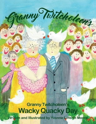 Granny Twitcholeen's Wacky Quacky Day by Moore, Yvonne Lifferth