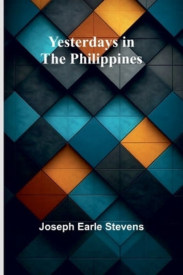 Yesterdays in the Philippines by Earle Stevens, Joseph
