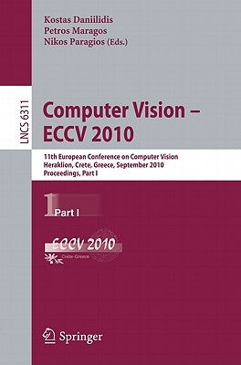 Computer Vision - ECCV 2010: 11th European Conference on Computer Vision, Heraklion, Crete, Greece, September 5-11, 2010, Proceedings, Part I by Daniilidis, Kostas