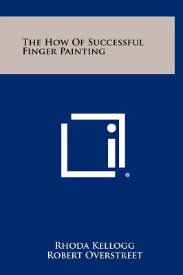 The How of Successful Finger Painting by Kellogg, Rhoda