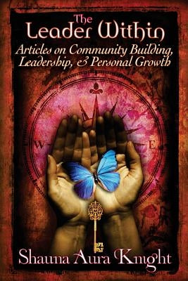 The Leader Within: : Articles on Community Building, Leadership, and Personal Grow by Knight, Shauna Aura