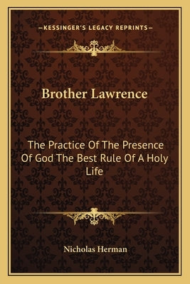 Brother Lawrence: The Practice Of The Presence Of God The Best Rule Of A Holy Life by Herman, Nicholas