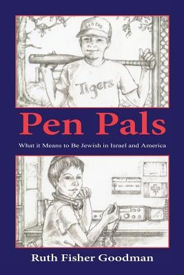 Pen Pals - What It Means to Be Jewish in Israel and America by Goodman, Ruth Fisher