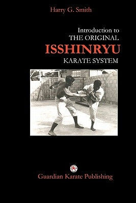 Introduction to The Original Isshinryu Karate System by Smith, Harry G.
