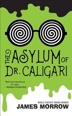 The Asylum of Dr. Caligari by Morrow, James