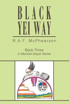 Black Yei Way: Book Three in Monster-Slayer Series by McPhearson, R. A. F.