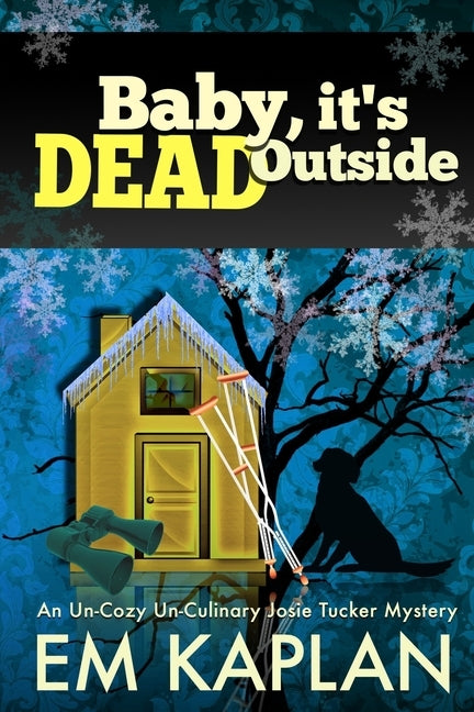 Baby, It's Dead Outside: An Un-Cozy Un-Culinary Josie Tucker Mystery by Harris, Megan