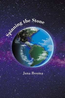 Spinning the Stone by Bouma, Jana