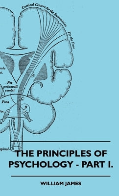 The Principles of Psychology - Vol. I. by James, William