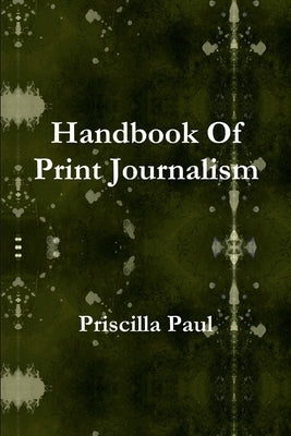 Handbook Of Print Journalism by Paul, Priscilla