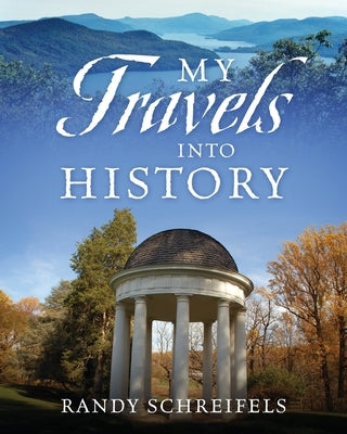 My Travels Into History by Schreifels, Randy