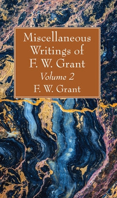 Miscellaneous Writings of F. W. Grant, Volume 2 by Grant, F. W.