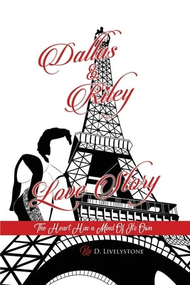 Dallas & Riley Love Story: The Heart Has a Mind Of Its Own by Livelystone, D.