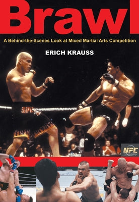 Brawl: A Behind-The-Scenes Look at Mixed Martial Arts Competition by Krauss, Erich