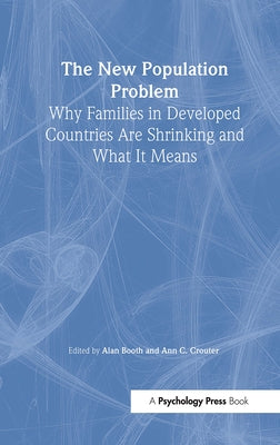 The New Population Problem: Why Families in Developed Countries Are Shrinking and What It Means by Booth, Alan