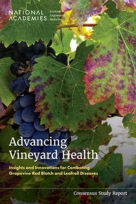 Advancing Vineyard Health: Insights and Innovations for Combating Grapevine Red Blotch and Leafroll Diseases by National Academies of Sciences Engineeri