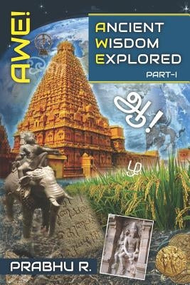 AWE! - Ancient Wisdom Explored by R, Prabhu