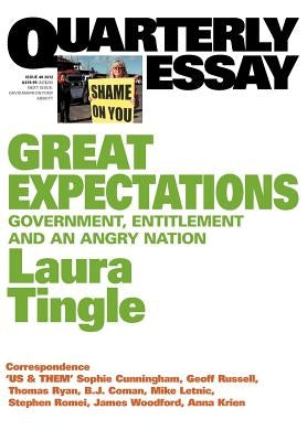 Quarterly Essay 46 Great Expectations: Government, Entitlement and an Angry Nation by Tingle, Tingle