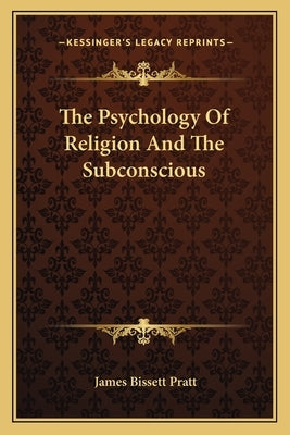 The Psychology of Religion and the Subconscious by Pratt, James Bissett
