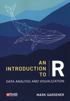 An Introduction to R: Data Analysis and Visualization by Gardener, Mark