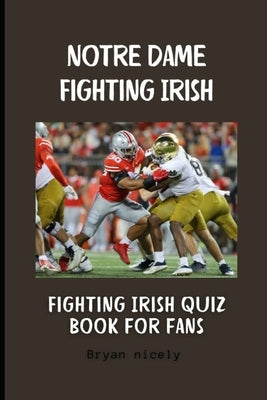 Notre Dame Fighting Irish: Fighting Irish quiz book for fans by Nicely, Bryan