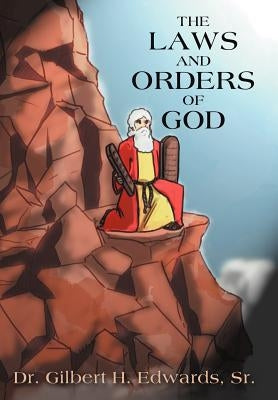 The Laws and Orders of God by Edwards, Gilbert H., Sr.