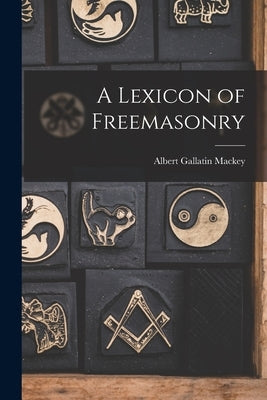 A Lexicon of Freemasonry by Mackey, Albert Gallatin